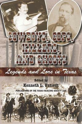 Cowboys, Cops, Killers, and Ghosts: Legends and Lore in Texas by 