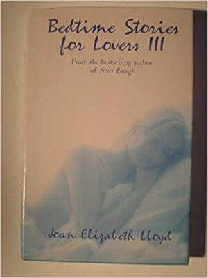 Bedtime Stories for Lovers III by Joan Elizabeth Lloyd