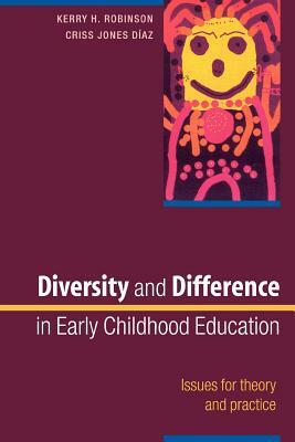 Diversity and Difference in Early Childhood Education: Issues for Theory and Practice by Criss Jones Diaz, Bertrand Piccard, Kerry Robinson