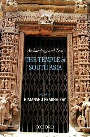 Archaeology And Text: The Temple In South Asia by Himanshu Prabha Ray, Oxford Centre for Hindu Studies