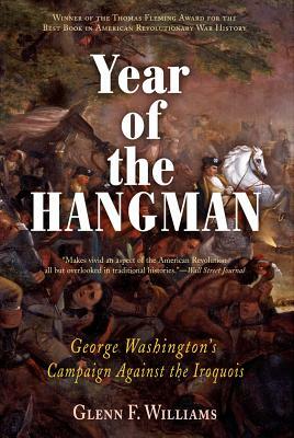 Year of the Hangman: George Washington's Campaign Against the Iroquois by Glenn F. Williams
