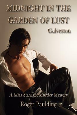 Midnight in the Garden of Lust: A Story of Galveston, Texas by Roger Paulding