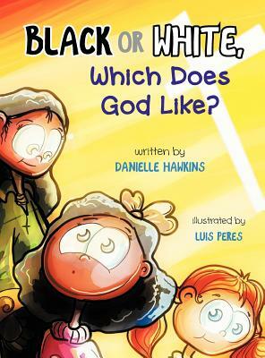 Black Or White, Which Does God Like? by Danielle Hawkins