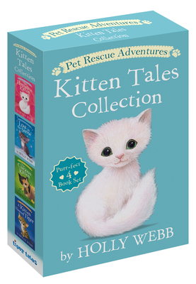 Pet Rescue Adventures Kitten Tales Collection: Purr-Fect 4 Book Set: The Homeless Kitten; Lost in the Snow; The Curious Kitten; A Kitten Named Tiger by Holly Webb