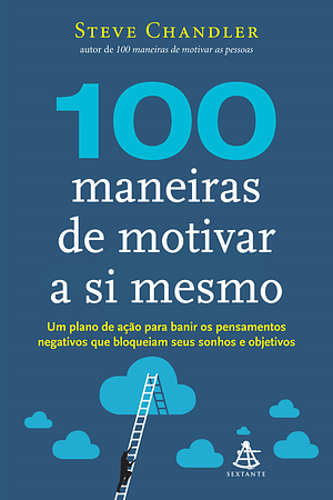 100 maneiras de motivar a si mesmo by Steve Chandler