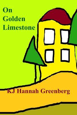 On Golden Limestone by Kj Hannah Greenberg