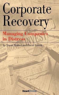 Corporate Recovery: Managing Companies in Distress by Stuart Slatter, David Lovett