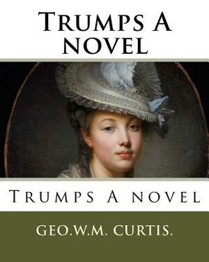 Trumps A novel by Geo W. M. Curtis