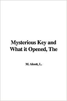 The Mysterious Key and What It Opened by Louisa May Alcott