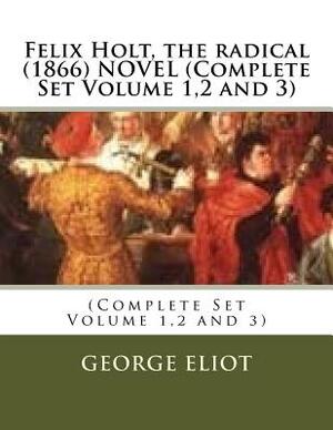 Felix Holt, the radical (1866) NOVEL (Complete Set Volume 1,2 and 3) by George Eliot