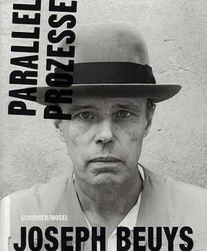 Joseph Beuys: Parallel Processes by Johannes Stuttgen, Maria Muller, Marion Ackermann, Gottfried Boehm