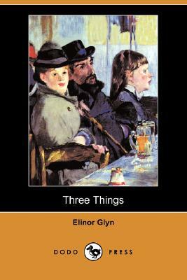 Three Things (Dodo Press) by Elinor Glyn