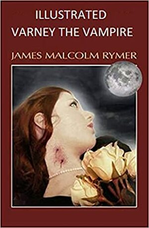 Varney the Vampire Illustrated by James Malcom Rymer