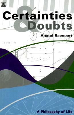 Certainties and Doubts: A Philosophy of Life by Anatol Rapoport