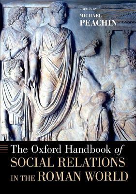 The Oxford Handbook of Social Relations in the Roman World by 