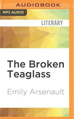 The Broken Teaglass by Emily Arsenault