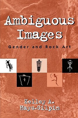 Ambiguous Images: Gender and Rock Art by Kelley Hays-Gilpin
