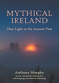 Mythical Ireland: New Light on the Ancient Past by Anthony Murphy
