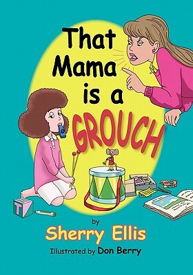 That Mama is a Grouch by Sherry Ellis