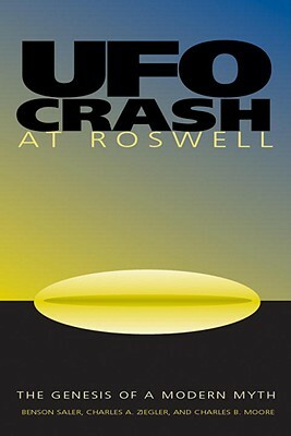 UFO Crash at Roswell: The Genesis of a Modern Myth by Charles a. Ziegler, Charles Moore, Benson Saler