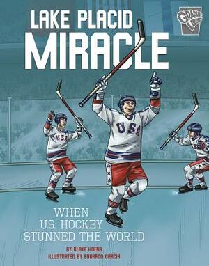 Lake Placid Miracle: When U.S. Hockey Stunned the World by Blake Hoena