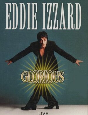 Eddie Izzard: Glorious (Live) by Eddie Izzard