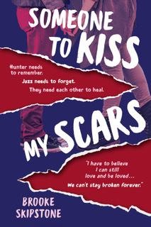 Someone To Kiss My Scars by Brooke Skipstone