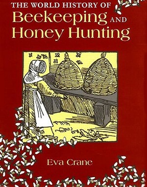 The World History of Beekeeping and Honey Hunting by Eva Crane