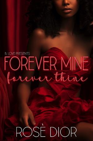 Forever Mine, Forever Thine  by Rosè Dior
