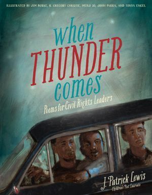 When Thunder Comes: Poems for Civil Rights Leaders by R. Gregory Christie, Jim Burke, Tonya Engel, John Parra, J. Patrick Lewis, Meilo So