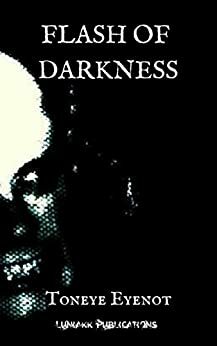 Flash of Darkness by Toneye Eyenot