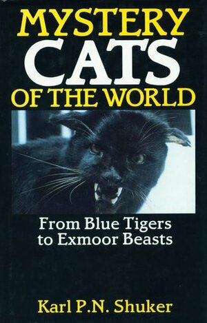 Mystery Cats of the World: From Blue Tigers to Exmoor Beasts by Karl Shuker