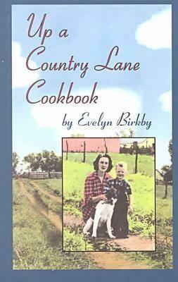 Up a Country Lane Cookbook by Evelyn Birkby