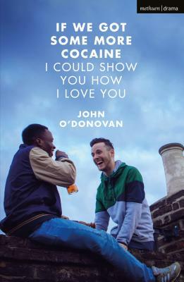 If We Got Some More Cocaine I Could Show You How I Love You by John O'Donovan