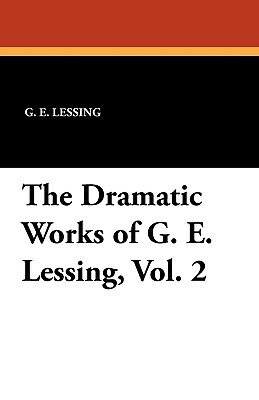 The Dramatic Works of G. E. Lessing, Vol. 2 by G. E. Lessing