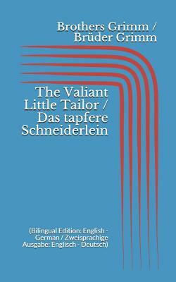 The Valiant Little Tailor / Das tapfere Schneiderlein (Bilingual Edition: English - German / Zweisprachige Ausgabe: Englisch - Deutsch) by Jacob Grimm, Wilhelm Grimm