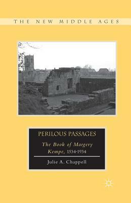 Perilous Passages: The Book of Margery Kempe, 1534-1934 by Julie A. Chappell