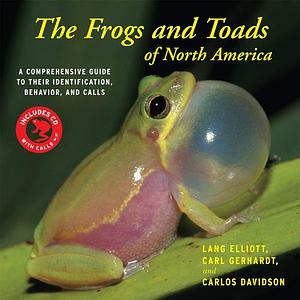 The Frogs and Toads of North America: A Comprehensive Guide to Their Identification, Behavior, and Calls by Carl Gerhardt, Lang Elliott, Lang Elliott, Carlos Davidson