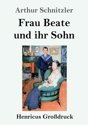 Frau Beate und ihr Sohn (Großdruck) by Arthur Schnitzler