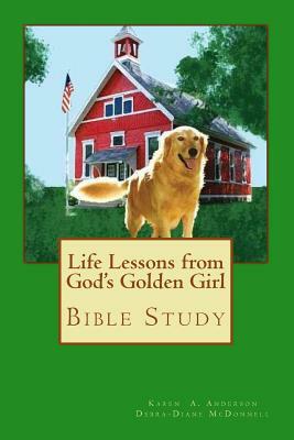 Life Lessons from God's Golden Girl: Bible Study by Karen a. Anderson, Debra-Diane McDonnell