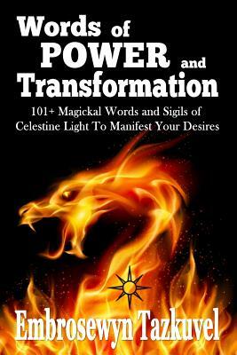 Words of Power and Transformation: 101+ Magickal Words and Sigils of Celestine Light to Manifest Your Desires by Embrosewyn Tazkuvel