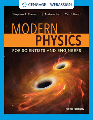 Modern Physics for Scientists and Engineers by Andrew Rex, Carol E. Hood, Stephen T. Thornton