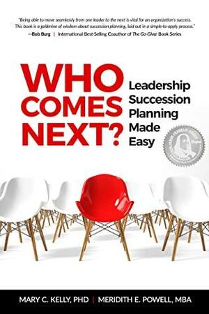 Who Comes Next?: Leadership Succession Planning Made Easy by Mary C. Kelly, Meridith Elliott Powell