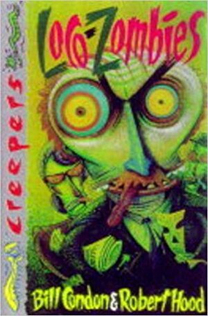 Loco Zombies (Creepers) by Bill Condon, Robert Hood