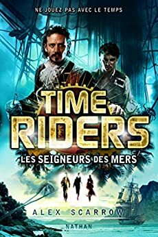 Time Riders - Tome 7 by Alex Scarrow