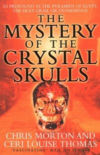 The Mystery of the Crystal Skulls by Chris Morton, Ceri Louise Thomas