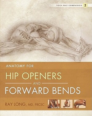 Anatomy for Hip Openers and Forward Bends by Ray Long