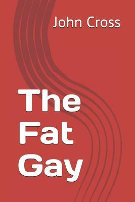 The Fat Gay by John Cross