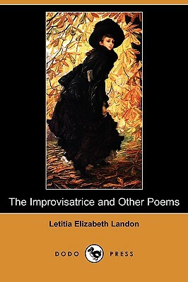 The Improvisatrice and Other Poems (Dodo Press) by Letitia Elizabeth Landon