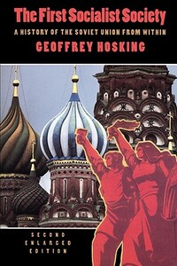 First Socialist Society: A History of the Soviet Union from Within, Second Edition by Geoffrey Hosking